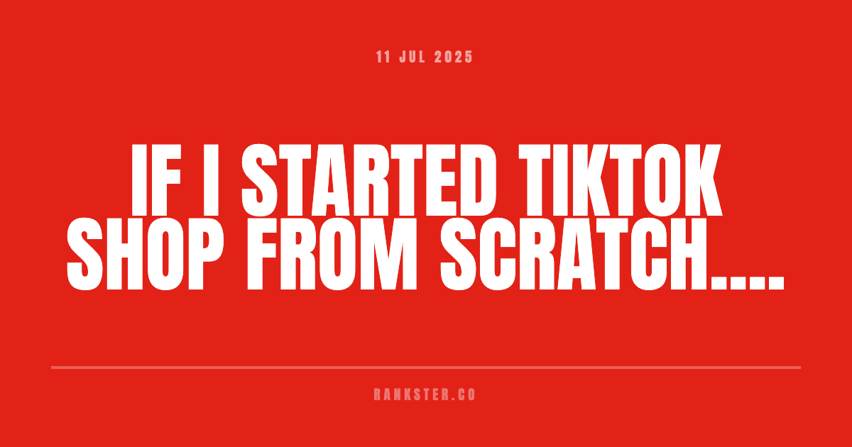 If I Started TikTok Shop From Scratch....